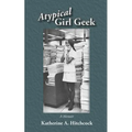 Atypical Girl Geek: A Memoir - Paperback