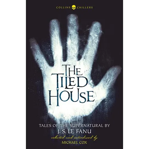 The Tiled House: Tales of Terror by J. S. Le Fanu - Paperback