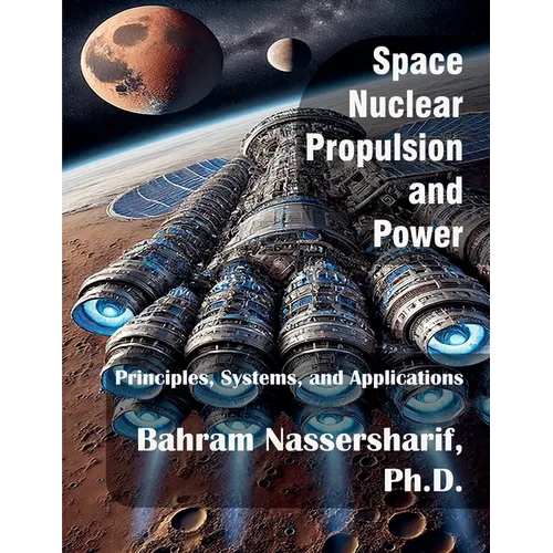 Space Nuclear Propulsion and Power: Principles, Systems, and Applications - Paperback
