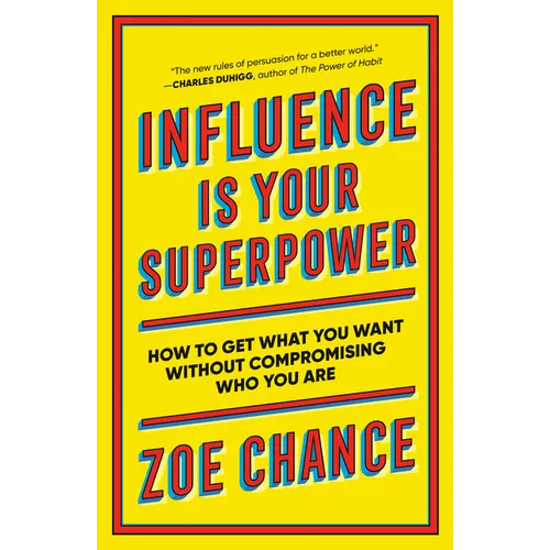 Influence Is Your Superpower: How to Get What You Want Without Compromising Who You Are - Paperback