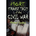 More Strange Tales of the Civil War - Paperback