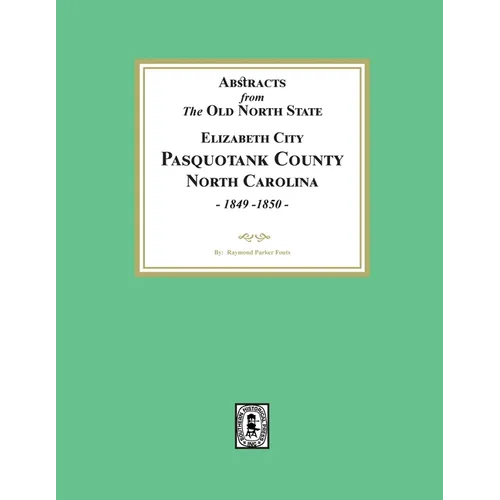 Abstracts from the Old North State, Pasquotank County, North Carolina, 1849-1850. - Paperback