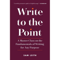 Write to the Point: A Master Class on the Fundamentals of Writing for Any Purpose - Paperback