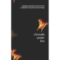 chrysalis under fire: a collection of poetry and writings - Paperback