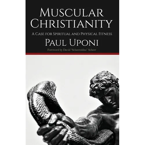Muscular Christianity: A Case for Spiritual and Physical Fitness - Paperback