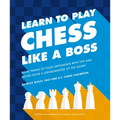 Learn to Play Chess Like a Boss: Make Pawns of Your Opponents with Tips and Tricks from a Grandmaster of the Game - Paperback