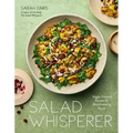 Salad Whisperer: Veggie-Forward Recipes for Mouthwatering Meals - Paperback