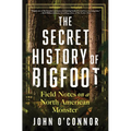 The Secret History of Bigfoot: Field Notes on a North American Monster - Hardcover