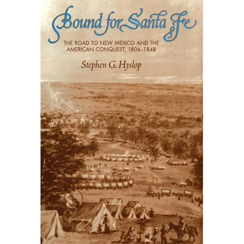 Bound for Santa Fe: The Road to New Mexico and the American Conquest, 1806-1848 - Paperback