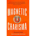 Magnetic Charisma: How to Build Instant Rapport, Be More Likable, and Make a Memorable Impression - Gain the It Factor - Paperback