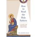 How to Read the Holy Fathers: A Guide for Orthodox Christians - Paperback