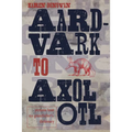 Aard-Vark to Axolotl: Pictures from My Grandfather's Dictionary - Paperback