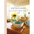 Devotions from the Kitchen Table: Meditations to Nourish Your Heart and Soul (a 90-Day Devotional) - Hardcover