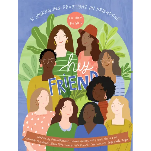 Hey Friend: 31 Journaling Devotions on Friendship (for Girls, by Girls) - Hardcover