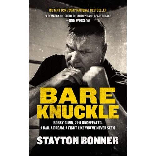 Bare Knuckle: Bobby Gunn, 73-0 Undefeated. a Dad. a Dream. a Fight Like You've Never Seen. - Hardcover