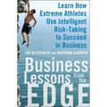 Business Lessons from the Edge: Learn How Extreme Athletes Use Intelligent Risk Taking to Succeed in Business - Hardcover