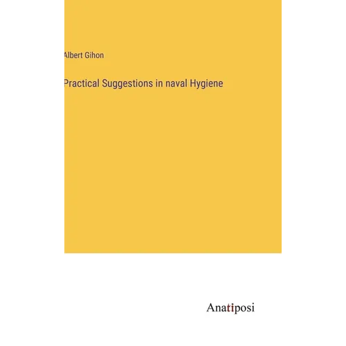 Practical Suggestions in naval Hygiene - Hardcover