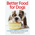 Better Food for Dogs: A Complete Cookbook & Nutrition Guide - Paperback