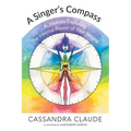 A Singer's Compass: A Journey Exploring the Internal Power of Your Singing - Paperback