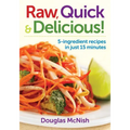 Raw, Quick & Delicious!: 5-Ingredient Recipes in Just 15 Minutes - Paperback