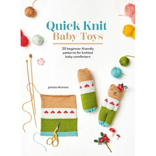 Quick Knit Baby Toys: 20 Beginner-Friendly Patterns for Knitted Baby Comforters - Paperback