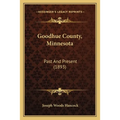 Goodhue County, Minnesota: Past And Present (1893) - Paperback