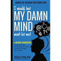 I would, but MY DAMN MIND won't let me! - Paperback