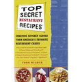 Top Secret Restaurant Recipes: Creating Kitchen Clones from America's Favorite Restaurant Chains: A Cookbook - Paperback