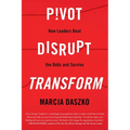 Pivot, Disrupt, Transform: How Leaders Beat the Odds and Survive - Hardcover