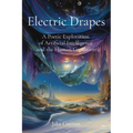 Electric Drapes: A Poetic Exploration of Artificial Intelligence and the Human Condition - Paperback