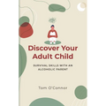 Discover Your Adult Child: Survival Skills With An Alcoholic Parent - Paperback