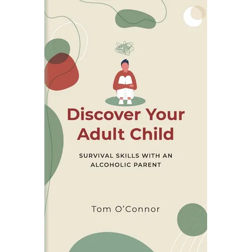 Discover Your Adult Child: Survival Skills With An Alcoholic Parent - Paperback