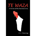 Te Waza: A Novel of the Martial Arts - Paperback