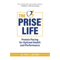 The PRISE Life: Protein Pacing for Optimal Health and Performance - Paperback