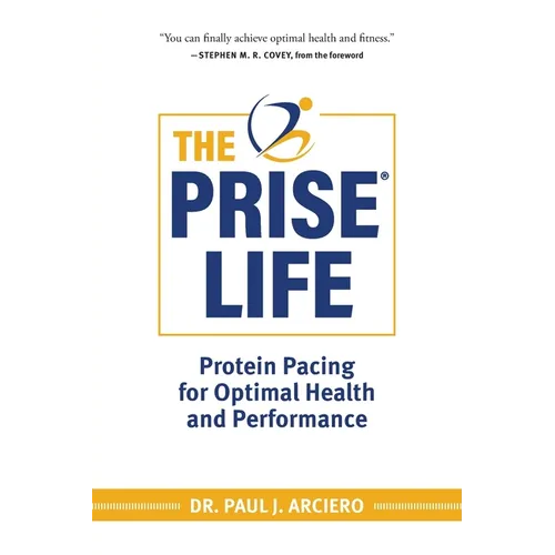 The PRISE Life: Protein Pacing for Optimal Health and Performance - Paperback