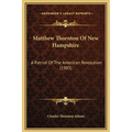 Matthew Thornton Of New Hampshire: A Patriot Of The American Revolution (1903) - Hardcover