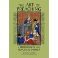 The Art of Preaching: A Theological and Practical Primer - Paperback