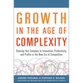 Growth in the Age of Complexity: Steering Your Company to Innovation, Productivity, and Profits in the New Era of Competition - Hardcover