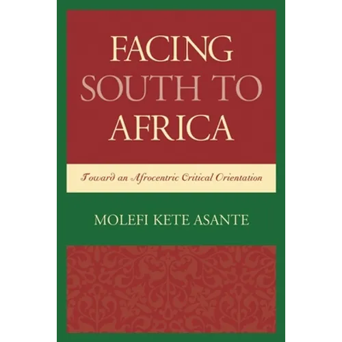 Facing South to Africa: Toward an Afrocentric Critical Orientation - Paperback