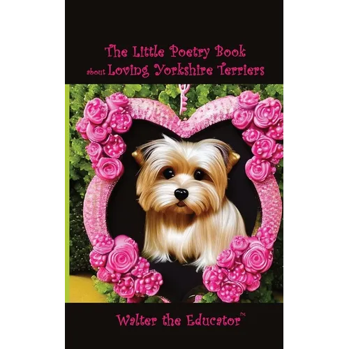 The Little Poetry Book about Loving Yorkshire Terriers - Paperback