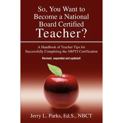 So, You Want to Become a National Board Certified Teacher?: A Handbook of Teacher Tips for Successfully Completing the Nbpts Certification - Paperback