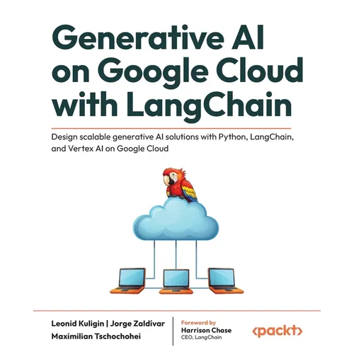 Generative AI on Google Cloud with LangChain: Design scalable generative AI solutions with Python, LangChain, and Vertex AI on Google Cloud - Paperback