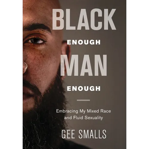 Black Enough Man Enough: Embracing My Mixed Race and Sexual Fluidity - Hardcover