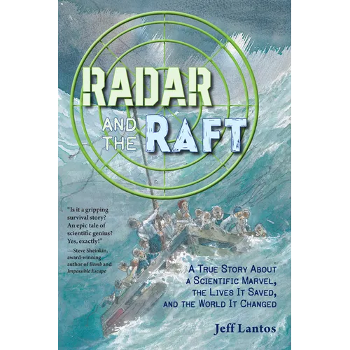 Radar and the Raft: A True Story about a Scientific Marvel, the Lives It Saved, and the World It Changed - Hardcover