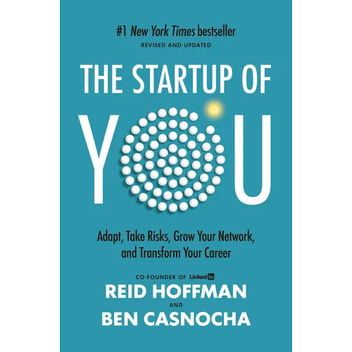 The Startup of You (Revised and Updated): Adapt, Take Risks, Grow Your Network, and Transform Your Career - Hardcover