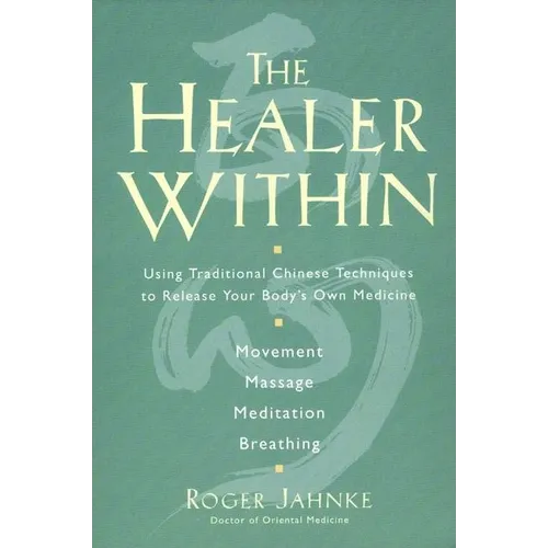 The Healer Within: Using Traditional Chinese Techniques to Release Your Body's Own Medicine *Movement *Massage *Meditation *Breathing - Paperback