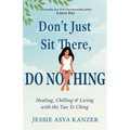 Don't Just Sit There, Do Nothing: Healing, Chilling, and Living with the Tao Te Ching - Paperback