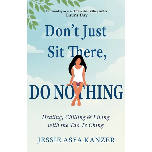 Don't Just Sit There, Do Nothing: Healing, Chilling, and Living with the Tao Te Ching - Paperback