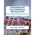 Uniforms of the American Revolution: Full-Size Desk Reference Edition - Paperback