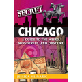 Secret Chicago: A Guide to the Weird, Wonderful, and Obscure - Paperback